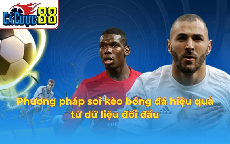 Phương pháp soi kèo bóng đá hiệu quả từ dữ liệu đối đầu
